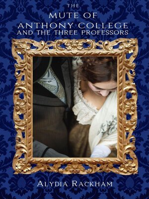 cover image of The Mute of Anthony College and the Three Professors